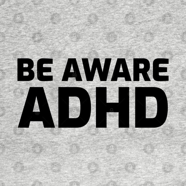 Be Aware ADHD by Sanworld